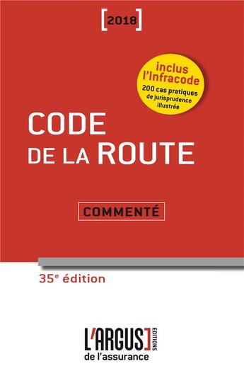 Couverture du livre « Code de la route 2018 ; commenté ; 200 cas pratiques de jurisprudence illustrée (35e édition) » de  aux éditions L'argus De L'assurance