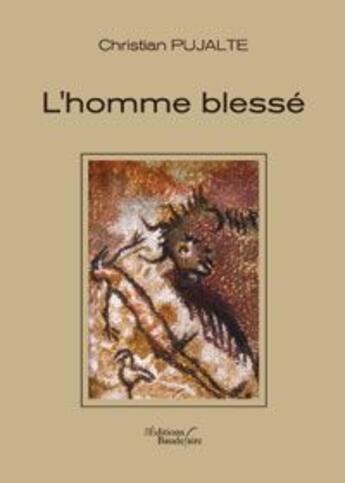 Couverture du livre « L'homme blessé » de Christian Pujalte aux éditions Baudelaire