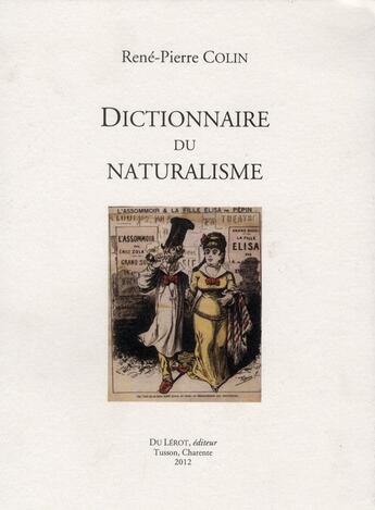 Couverture du livre « Colin rene-pierre, dictionnaire du naturalisme » de Rene-Pierre Colin aux éditions Du Lerot