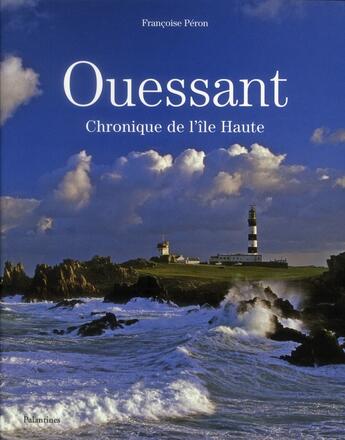 Couverture du livre « Ouessant, chronique de l'île Haute » de Francoise Peron aux éditions Palantines