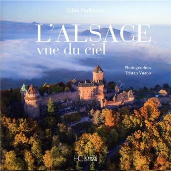 Couverture du livre « L'Alsace vue du ciel » de Gilles Pudlowski et Tristan Vuano aux éditions Herve Chopin