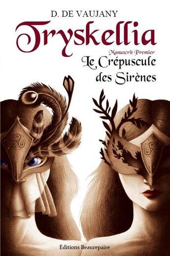 Couverture du livre « Tryskellia ; manuscrit premier ; le crépuscule des sirènes » de D. De Vaujany aux éditions Beaurepaire