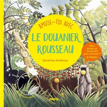 Couverture du livre « Amuse-toi avec le Douanier Rousseau » de Sandrine Andrews aux éditions Palette