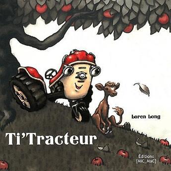 Couverture du livre « Ti'tracteur (souple) » de Loren Long aux éditions Mic Mac Editions