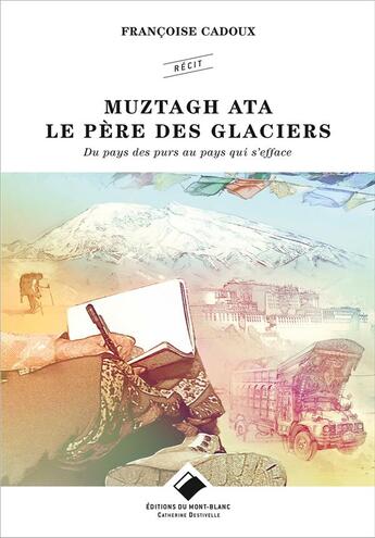 Couverture du livre « Muztagh Ata, le père des glaciers ; du pays des purs au pays qui s'efface » de Francoise Cadoux aux éditions Editions Du Mont-blanc