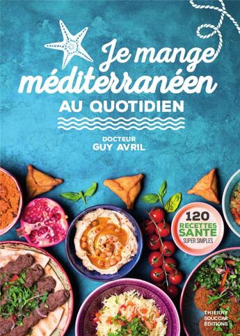 Couverture du livre « Je mange méditerranéen au quotidien » de Guy Avril aux éditions Thierry Souccar
