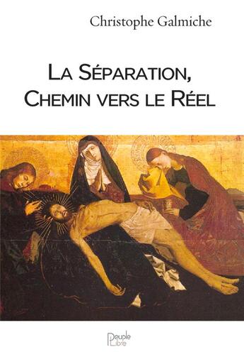 Couverture du livre « La séparation, chemin vers le réel » de Christophe Galmiche aux éditions Peuple Libre