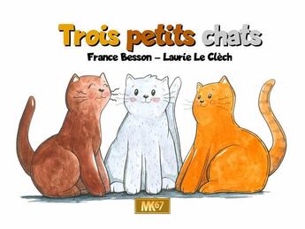 Couverture du livre « Trois petits chats » de France Besson et Laurie Le Clech aux éditions Mk67