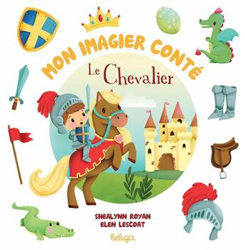 Couverture du livre « Mon imagier conté : le chevalier » de Elen Lescoat et Royan Shealynn aux éditions Beluga