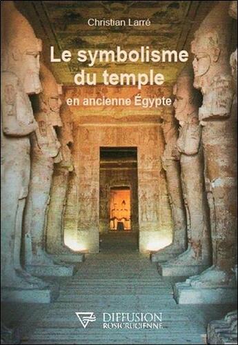 Couverture du livre « Le symbolisme du temple en ancienne Egypte » de Christian Larre aux éditions Diffusion Rosicrucienne