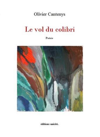 Couverture du livre « Le vol du colibri » de Olivier Cantenys aux éditions Unicite