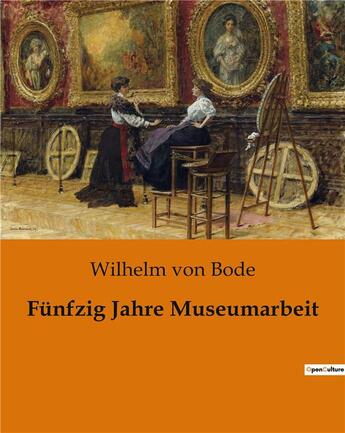 Couverture du livre « Funfzig jahre museumarbeit » de Von Bode Wilhelm aux éditions Culturea