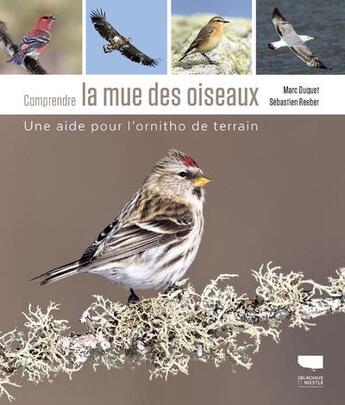 Couverture du livre « Comprendre la mue des oiseaux ; une aide pour l'ornitho de terrain » de Sebastien Reeber et Marc Duquet aux éditions Delachaux & Niestle