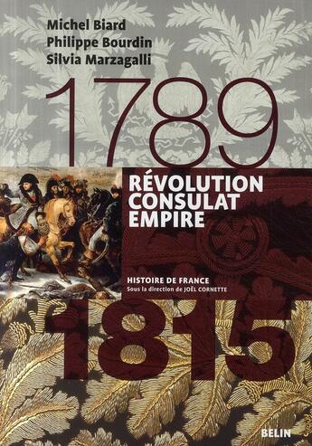 Couverture du livre « Révolution, Consulat, Empire (1789-1815) » de Michel Biard et Silvia Marzagalli et Philippe Bourdin aux éditions Belin