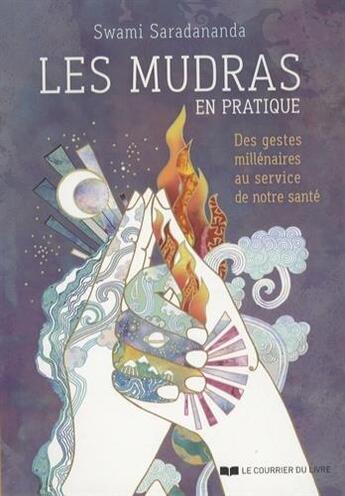 Couverture du livre « Les mudras en pratique ; des gestes millénaires au service de notre santé » de Swami Saradananda aux éditions Courrier Du Livre