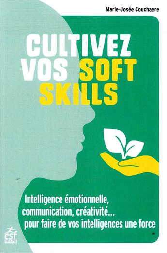 Couverture du livre « Cultivez vos soft skills ; intelligence émotionnelle, communication, créativité... faire de vos compétences une force » de Marie-Josee Couchaere aux éditions Esf