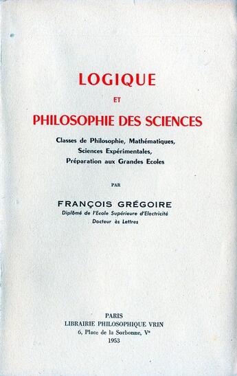 Couverture du livre « Logique et philosophie des sciences » de Francois Gregoire aux éditions Vrin