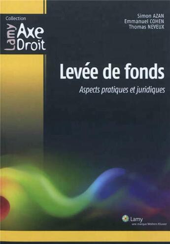 Couverture du livre « Levée de fonds ; aspects pratiques et juridiques » de Simon Azan et Emmanuel Cohen et Thomas Neveux aux éditions Lamy