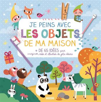 Couverture du livre « Je peins avec les objets de ma maison » de Amandine Notaert aux éditions Philippe Auzou