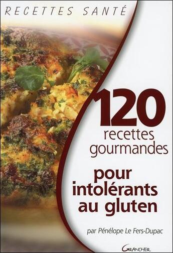 Couverture du livre « 120 recettes gourmandes pour intolérants au gluten » de Penelope Le Fers-Dupac aux éditions Grancher