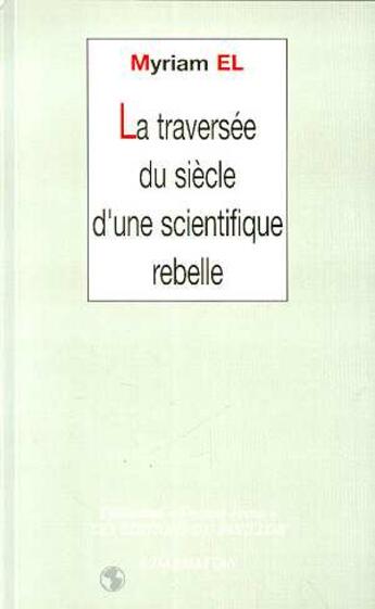 Couverture du livre « La traversée du siècle d'une scientifique rebelle » de Myriam El aux éditions L'harmattan