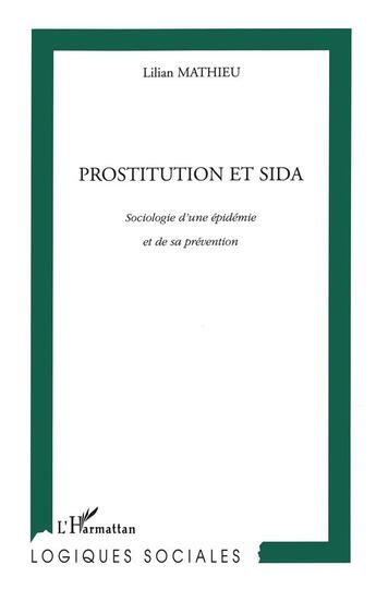 Couverture du livre « PROSTITUTION ET SIDA : Sociologie d'une épidémie et de sa prévention » de Lilian Mathieu aux éditions L'harmattan