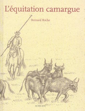 Couverture du livre « L'Equitation Camargue » de Roche Bernard et Soulier Marc et Vilar Christophe aux éditions Actes Sud