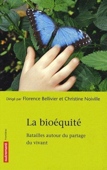 Couverture du livre « La bioéquité ; batailles autour du partage du vivant » de Christine Noiville et Florence Bellivier aux éditions Autrement