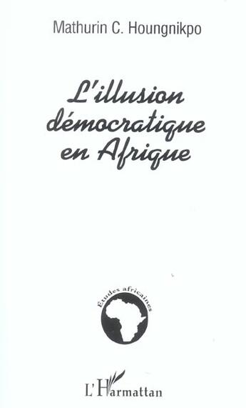 Couverture du livre « L'illusion democratique en afrique » de Houngnikpo M C. aux éditions L'harmattan
