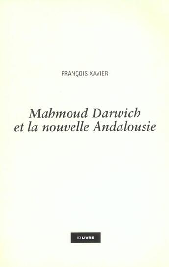 Couverture du livre « Mahmoud Darwich Ou La Nouvelle Andalousie » de Francois Xavier aux éditions Idlivre