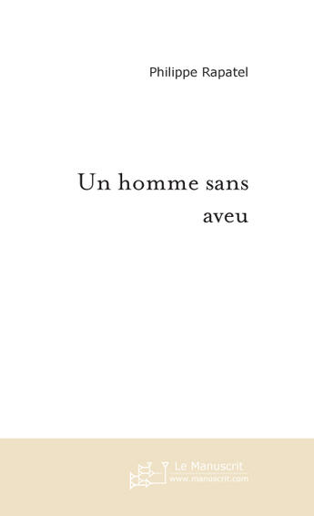 Couverture du livre « Un homme sans aveu » de Rapatel-P aux éditions Le Manuscrit