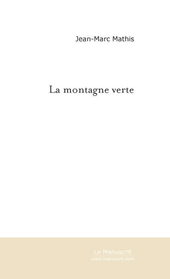 Couverture du livre « La montagne verte » de Jean-Marc Mathis aux éditions Le Manuscrit