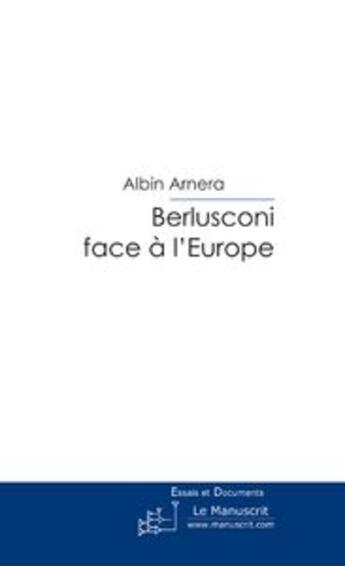 Couverture du livre « Berlusconi face a l'europe » de Albin Arnera aux éditions Le Manuscrit