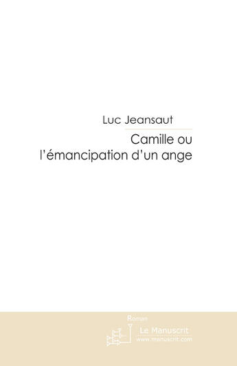 Couverture du livre « Camille ou l'émancipation d'un ange » de Jeansaut-L aux éditions Le Manuscrit