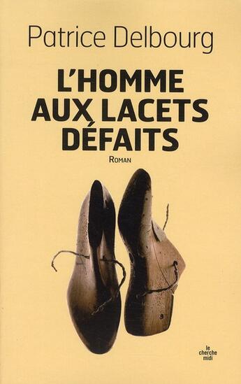 Couverture du livre « L'homme aux lacets défaits » de Patrice Delbourg aux éditions Cherche Midi