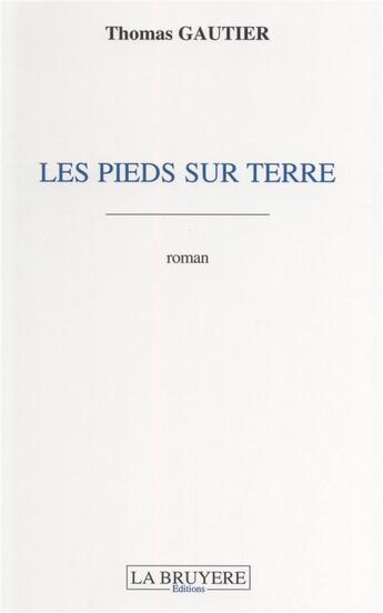 Couverture du livre « Les pieds sur terre » de Thomas Gautier aux éditions La Bruyere