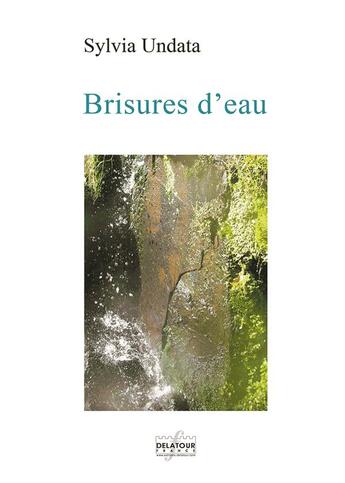 Couverture du livre « Brisures d'eau » de Sylvia Undata aux éditions Delatour