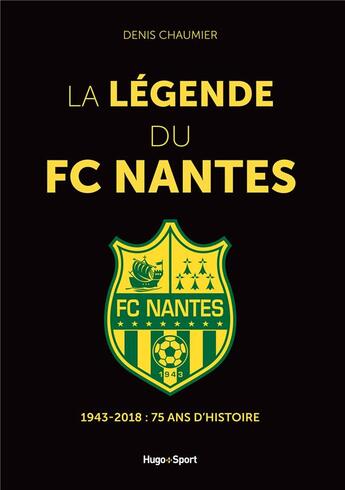 Couverture du livre « La légende du FC Nantes » de Denis Chaumier aux éditions Hugo Sport