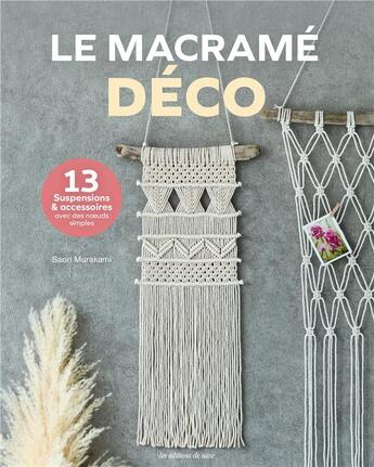 Couverture du livre « Le macramé déco (13 suspensions & accessoires avec des noeuds simples) » de Saori Murakami aux éditions De Saxe