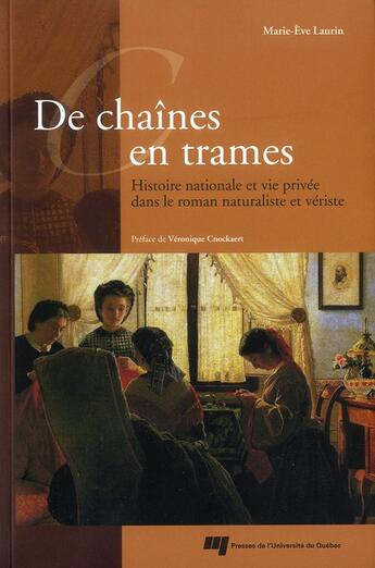 Couverture du livre « De chaînes en trames ; histoire nationale et vie privée dans le roman réaliste et vériste » de Marie-Eve Laurin aux éditions Pu De Quebec