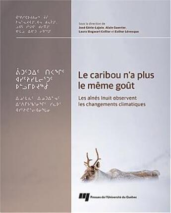 Couverture du livre « Le caribou n'a plus le même goût : Les aînés Inuit observent les changements climatiques » de Alain Cuerrier et Collectif et Jose Gerin-Lajoie et Laura Siegwart Collier et Esther Levesque aux éditions Pu De Quebec