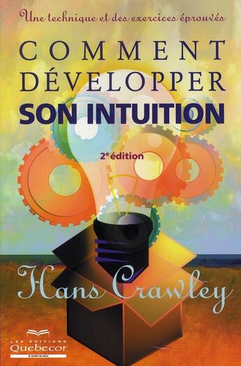 Couverture du livre « Comment développer son intuition (2e édition) » de Hans Crawley aux éditions Quebecor