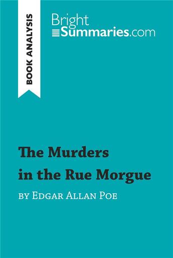 Couverture du livre « The Murders in the Rue Morgue by Edgar Allan Poe (Book Analysis) : detailed summary, analysis and reading guide » de Bright Summaries aux éditions Brightsummaries.com