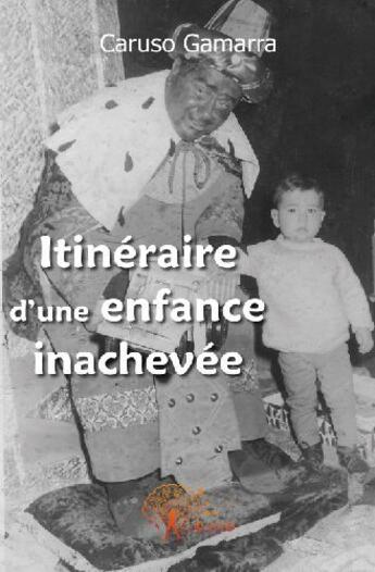 Couverture du livre « Itinéraire d'une enfance inachevée » de Caruso Gamarra aux éditions Edilivre