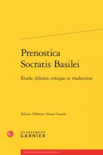 Couverture du livre « Prenostica Socratis Basilei ; étude, édition critique et traduction » de Anonyme aux éditions Classiques Garnier