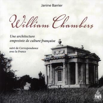 Couverture du livre « William Chambers ; une architecture empreinte de culture française ; correspondance avec la France » de Janine Barrier aux éditions Sorbonne Universite Presses