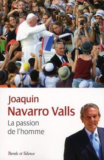 Couverture du livre « La passion de l'homme ; souvenirs, rencontres et réflexions entre histoire et actualité » de Navaro-Valls J aux éditions Parole Et Silence