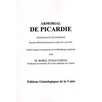 Couverture du livre « Armorial de Picardie ; généralité de soissons ; recueil officiel dressé par les ordres de Louis XIV » de M. Borel D' Hauterive aux éditions Egv