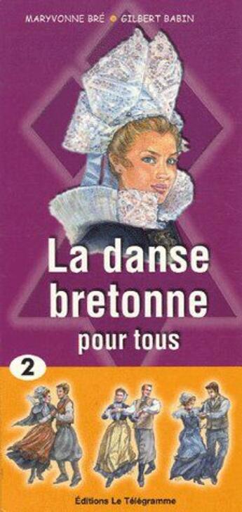 Couverture du livre « La danse bretonne pour tous t.2 » de Maryvonne Bre et Gilbert Babin aux éditions Le Telegramme