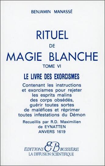 Couverture du livre « Rituel de magie blanche t.6 ; le livre des exorcismes » de Benjamin Manasse aux éditions Bussiere